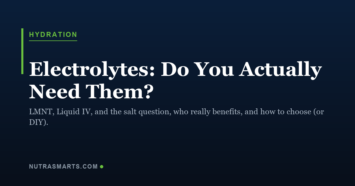 Electrolytes, do you actually need them, a NutraSmarts evidence guide