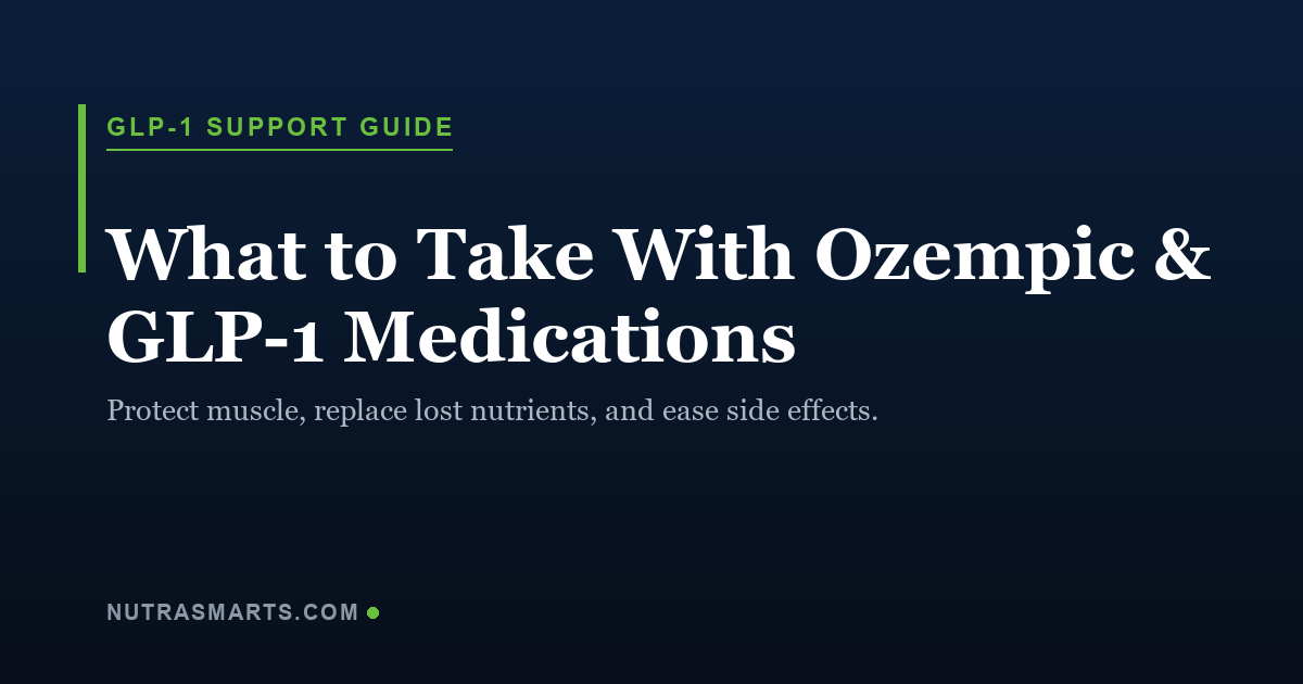 What to take with Ozempic and GLP-1 medications, a NutraSmarts evidence guide