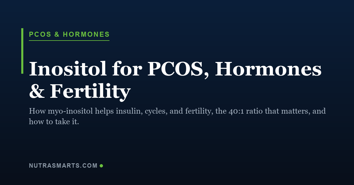 Inositol for PCOS, hormones, and fertility, a NutraSmarts evidence guide